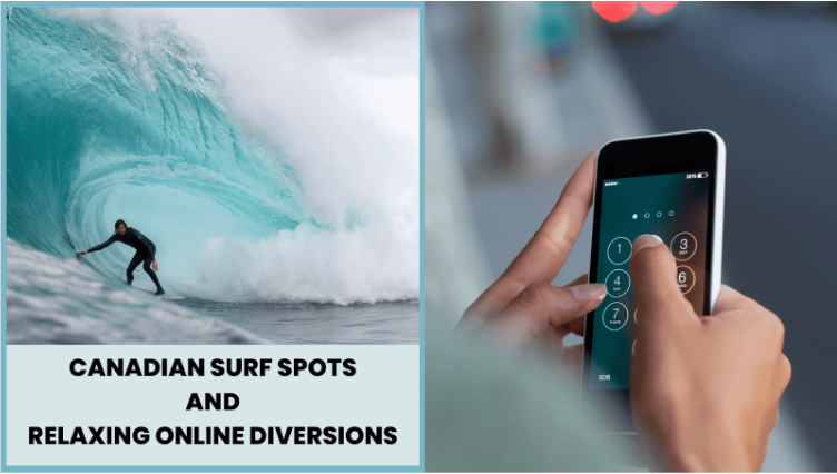 From Sea to Screen: Canadian Surf Spots and Relaxing Online Diversions