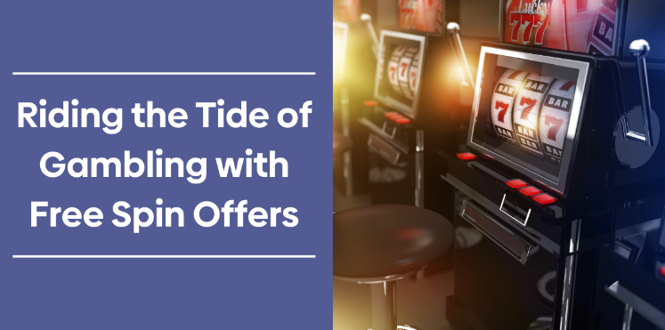 Riding the Tide of Gambling with Free Spin Offers