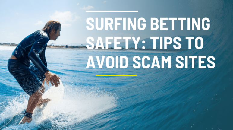 Surfing Betting Safety: Tips to Avoid Scam Sites